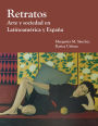 Retratos: Arte y Sociedad en Latinoamerica y Espana / Edition 1