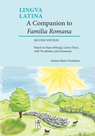 Title: A Companion to Familia Romana: Based on Hans Ørberg's Latine Disco, with Vocabulary and Grammar / Edition 2, Author: Jeanne Neumann
