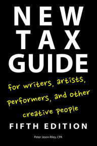Title: New Tax Guide for Writers, Artists, Performers, and Other Creative People, Author: Peter Jason Riley