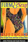 Title: Firm and Sexy Buttocks: How to Get Them and How to Keep Them, Author: James A. Peterson