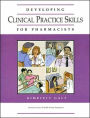 Developing Clinical Practice Skills for Pharmacists / Edition 1