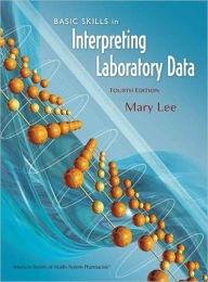 Title: Basic Skills in Interpreting Laboratory Data / Edition 4, Author: Mary Lee