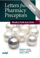 Title: Letters from Pharmacy Preceptors: Pearls for Success: Pearls for Success, Author: Joshua N Raub Pharm.D.