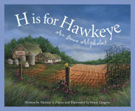 Title: H is for Hawkeye: An Iowa Alphabet, Author: Patricia A. Pierce