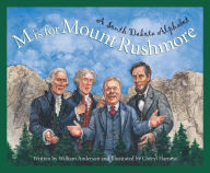 Title: M is for Mount Rushmore: A South Dakota Alphabet, Author: William Anderson