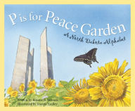 Title: P is for Peace Garden: A North Dakota Alphabet, Author: Roxane B. Salonen