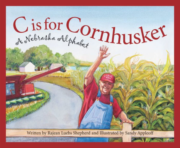 C is for Cornhusker: A Nebraska Alphabet