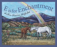 Title: E is for Enchantment: A New Mexico Alphabet, Author: Helen Foster James