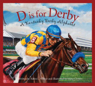 Title: D is for Derby: A Kentucky Derby Alphabet, Author: Helen L. Wilbur