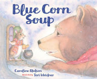 Title: Blue Corn Soup, Author: Caroline Stutson