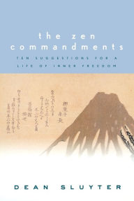 Title: The Zen Commandments: Ten Suggestions for a Life of Inner Freedom, Author: Dean Sluyter