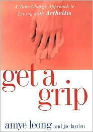 Get a Grip: A Take-Charge Approach to Living with Arthritis