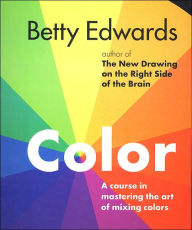 Title: Color: A Course in Mastering the Art of Mixing Colors, Author: Betty Edwards