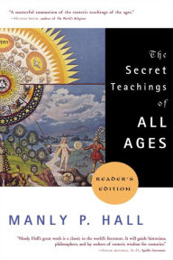Title: The Secret Teachings of All Ages: Reader's Edition, Author: Manly P. Hall