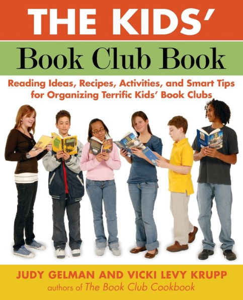 The Kids' Book Club Book: Reading Ideas, Recipes, Activities, and Smart Tips for Organizing Terrific Kids' Book Clubs
