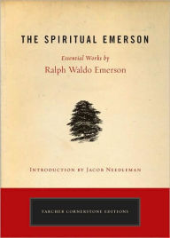 Title: The Spiritual Emerson: Essential Works by Ralph Waldo Emerson, Author: Ralph Waldo Emerson