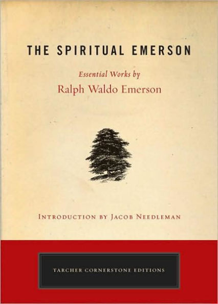 The Spiritual Emerson: Essential Works by Ralph Waldo Emerson