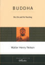 Buddha: His Life and His Teaching
