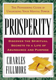 Title: Prosperity: The Pioneering Guide to Unlocking Your Mental Power, Author: Charles Fillmore