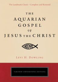 Title: The Aquarian Gospel of Jesus the Christ, Author: Levi H. Dowling