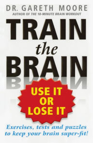 Title: Train the Brain: Use It or Lose It, Author: Gareth Moore