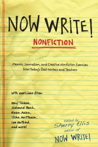 Title: Now Write! Nonfiction: Memoir, Journalism and Creative Nonfiction Exercises from Today's Best Writers, Author: Sherry Ellis