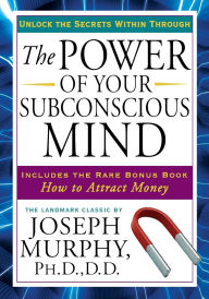 Title: The Power of Your Subconscious Mind: Unlock the Secrets Within, Author: Joseph Murphy