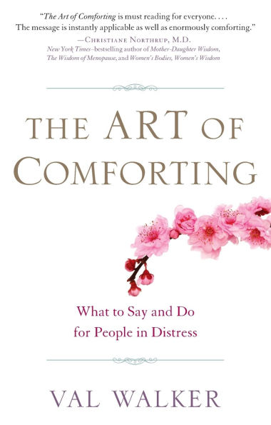 The Art of Comforting: What to Say and Do for People in Distress