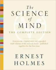Title: The Science of Mind: The Complete Edition, Author: Ernest Holmes