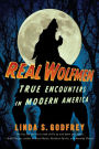 Real Wolfmen: True Encounters in Modern America