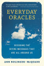 Everyday Oracles: Decoding the Divine Messages That Are All Around Us