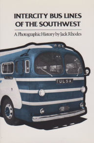 Title: Intercity Bus Lines of the Southwest: A Photographic History, Author: Jack Rhodes