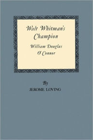 Title: Walt Whitman's Champion: William Douglas O'Connor, Author: Jerome Loving