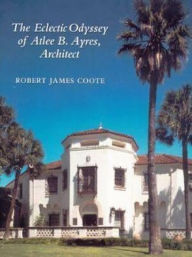 The Eclectic Odyssey of Atlee B. Ayres, Architect
