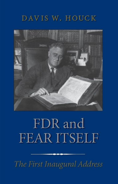 FDR and Fear Itself: The First Inaugural Address