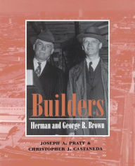 Title: Builders: Herman and George R. Brown, Author: Joseph A. Pratt