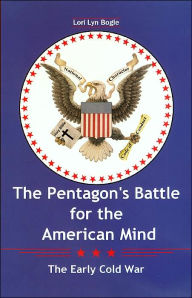 The Pentagon's Battle for the American Mind: The Early Cold War