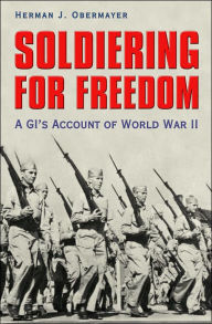 Soldiering for Freedom: A GI's Account of World War II