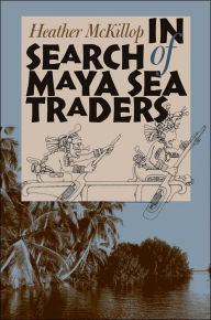 Title: In Search of Maya Sea Traders / Edition 1, Author: Heather McKillop