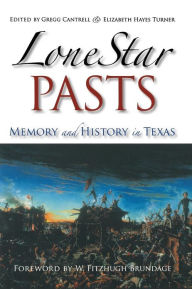 Title: Lone Star Pasts: Memory and History in Texas, Author: Gregg Cantrell
