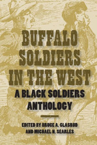 Title: Buffalo Soldiers in the West: A Black Soldiers Anthology, Author: Bruce A. Glasrud