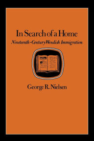 Title: In Search of a Home: Nineteenth-Century Wendish Immigration, Author: George R. Nielsen