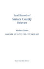 Land Records of Sussex County, Delaware: Various Dates: 1693-1698, 1715-1717, 1782-1792, 1802-1805