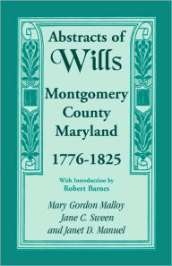 Abstracts Of Wills, Montgomery County, Maryland, 1776-1825