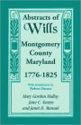 Abstracts Of Wills, Montgomery County, Maryland, 1776-1825