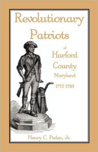 Revolutionary Patriots Of Harford County, Maryland, 1775-1783