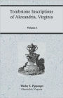 Tombstone Inscriptions Of Alexandria, Virginia, Volume 1