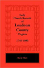 Early Church Records Of Loudoun County, Virginia, 1745-1800