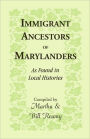 Immigrant Ancestors Of Marylanders, As Found In Local Histories
