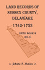 Land Records of Sussex County, Delaware: Deed Book H, 1742-1753